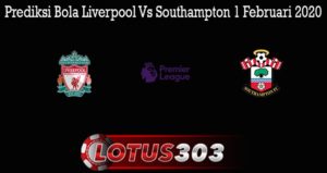 Prediksi Bola Liverpool Vs Southampton 1 Februari 2020