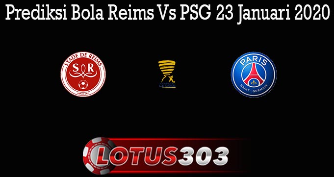 Prediksi Bola Reims Vs PSG 23 Januari 2020