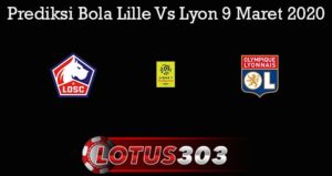 Prediksi Bola Lille Vs Lyon 9 Maret 2020