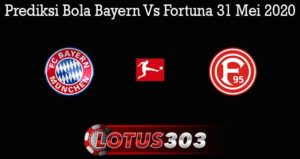 Prediksi Bola Bayern Vs Fortuna 31 Mei 2020