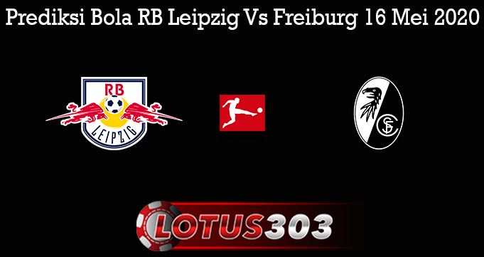 Prediksi Bola RB Leipzig Vs Freiburg 16 Mei 2020