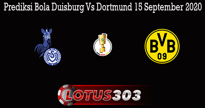 Prediksi Bola Duisburg Vs Dortmund 15 September 2020