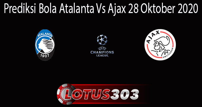 Prediksi Bola Atalanta Vs Ajax 28 Oktober 2020