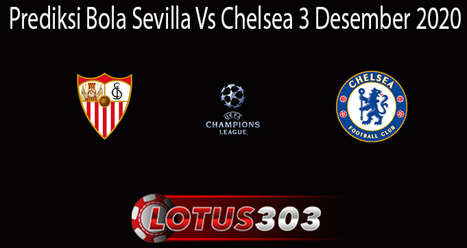Prediksi Bola Sevilla Vs Chelsea 3 Desember 2020