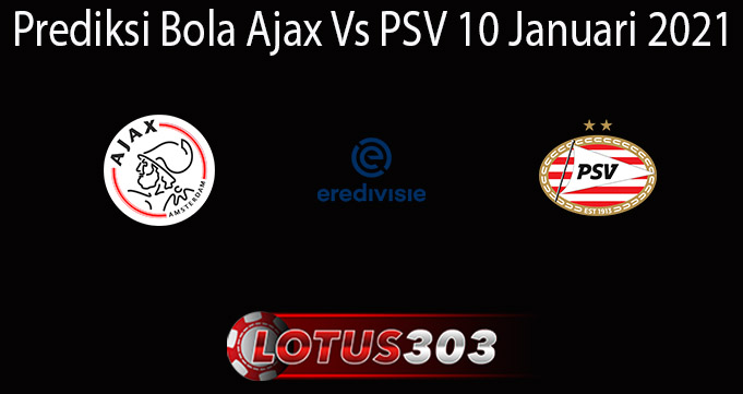 Prediksi Bola Ajax Vs PSV 10 Januari 2021