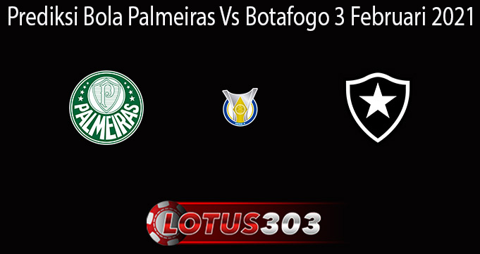 Prediksi Bola Palmeiras Vs Botafogo 3 Februari 2021