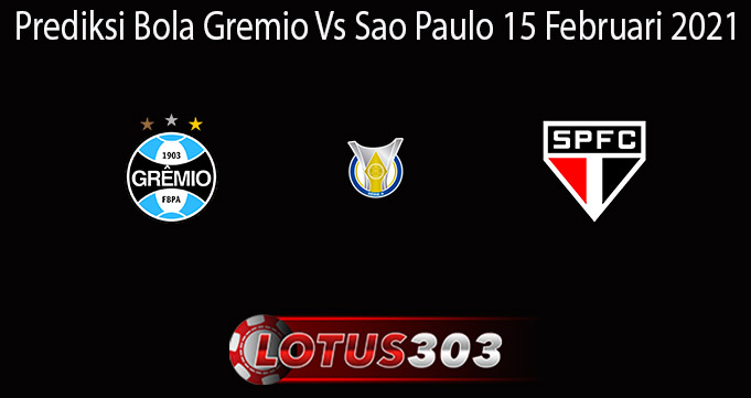 Prediksi Bola Gremio Vs Sao Paulo 15 Februari 2021