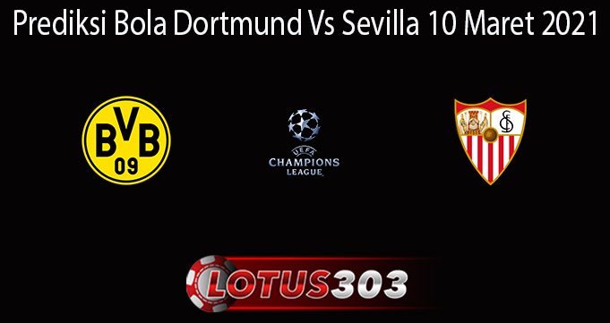 Prediksi Bola Dortmund Vs Sevilla 10 Maret 2021