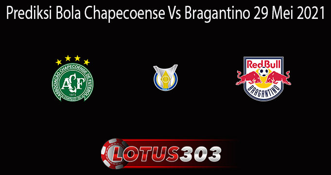 Prediksi Bola Chapecoense Vs Bragantino 29 Mei 2021