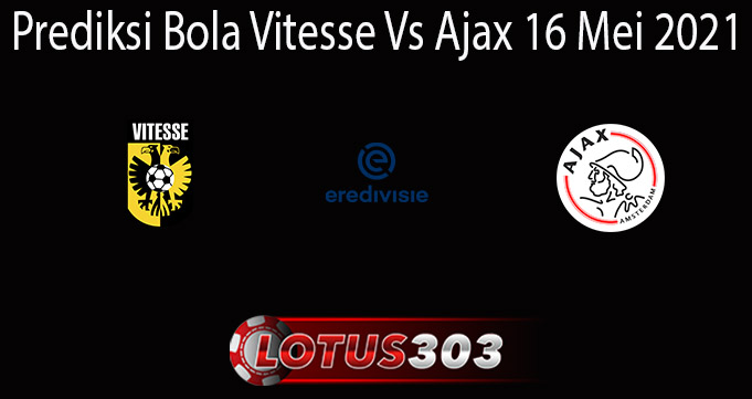 Prediksi Bola Vitesse Vs Ajax 16 Mei 2021