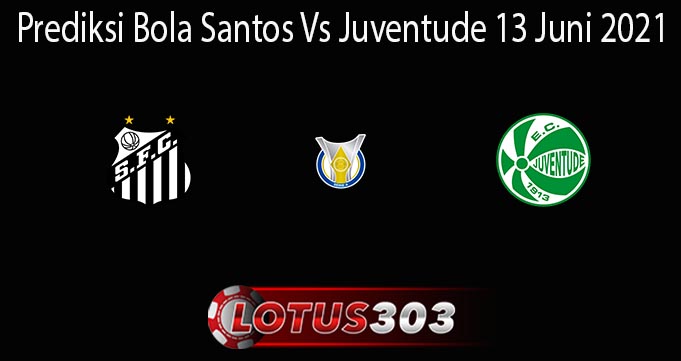 Prediksi Bola Santos Vs Juventude 13 Juni 2021