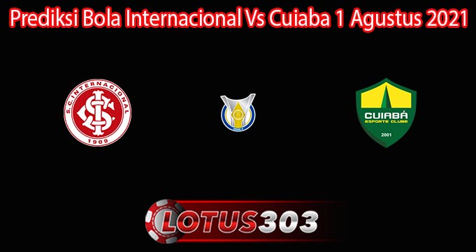 Prediksi Bola Internacional Vs Cuiaba 1 Agustus 2021