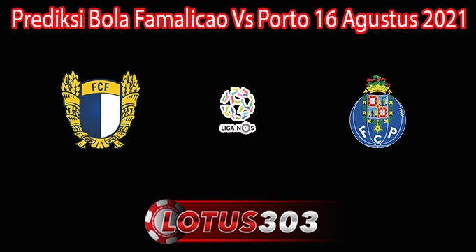 Prediksi Bola Famalicao Vs Porto 16 Agustus 2021