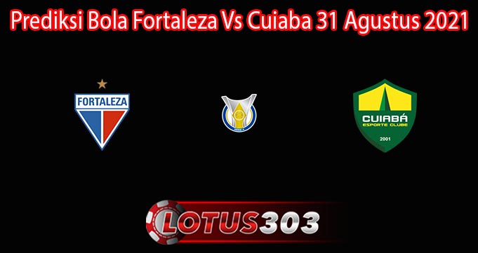 Prediksi Bola Fortaleza Vs Cuiaba 31 Agustus 2021