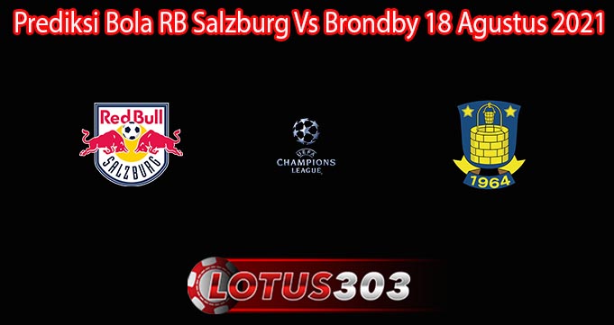 Prediksi Bola RB Salzburg Vs Brondby 18 Agustus 2021
