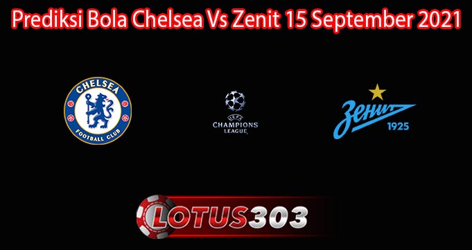 Prediksi Bola Chelsea Vs Zenit 15 September 2021