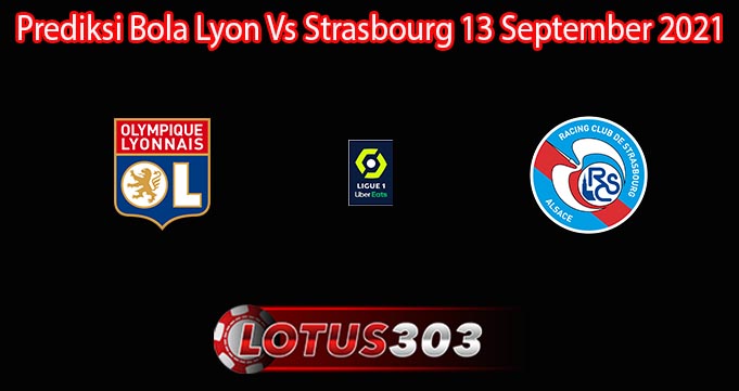Prediksi Bola Lyon Vs Strasbourg 13 September 2021