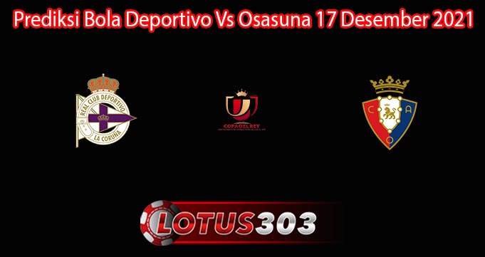 Prediksi Bola Deportivo Vs Osasuna 17 Desember 2021