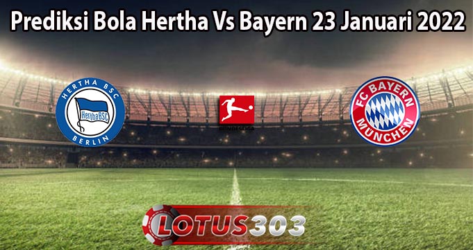 Prediksi Bola Hertha Vs Bayern 23 Januari 2022