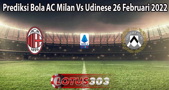 Prediksi Bola AC Milan Vs Udinese 26 Februari 2022