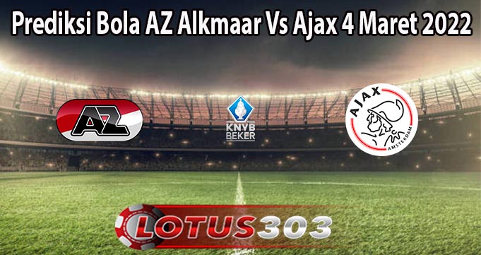 Prediksi Bola AZ Alkmaar Vs Ajax 4 Maret 2022