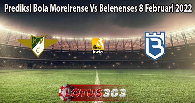 Prediksi Bola Moreirense Vs Belenenses 8 Februari 2022