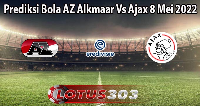 Prediksi Bola AZ Alkmaar Vs Ajax 8 Mei 2022