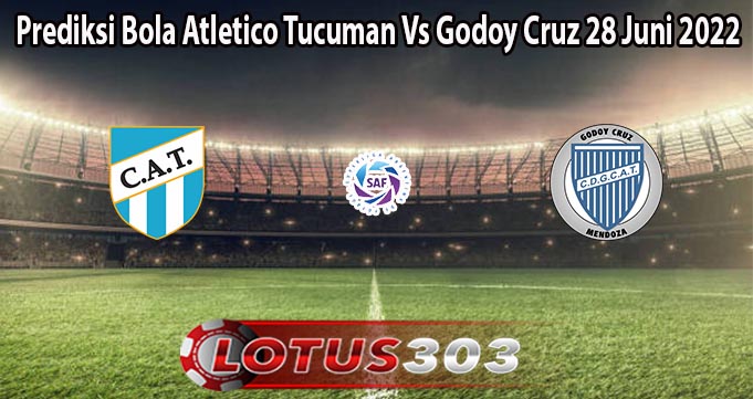 Prediksi Bola Atletico Tucuman Vs Godoy Cruz 28 Juni 2022