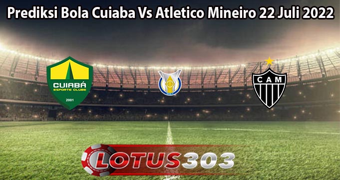 Prediksi Bola Cuiaba Vs Atletico Mineiro 22 Juli 2022