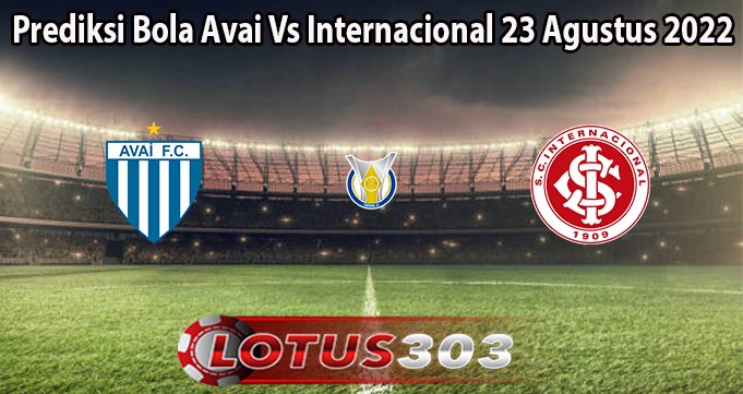 Prediksi Bola Avai Vs Internacional 23 Agustus 2022