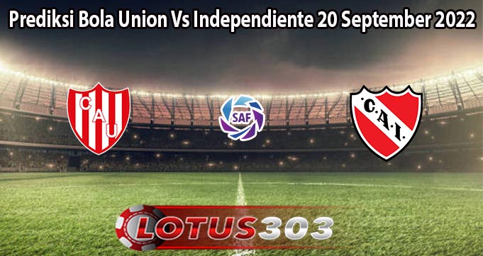 Prediksi Bola Union Vs Independiente 20 September 2022