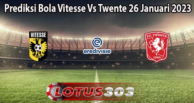 Prediksi Bola Vitesse Vs Twente 26 Januari 2023