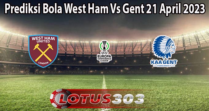 Prediksi Bola West Ham Vs Gent 21 April 2023