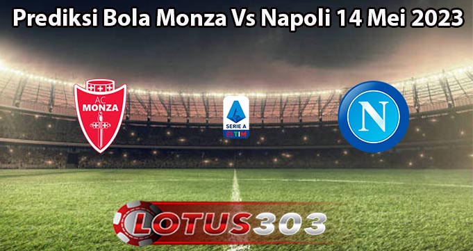 Prediksi Bola Monza Vs Napoli 14 Mei 2023